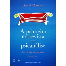 A Primeira Entrevista em Psicanálise - Um Clássico da Psicanálise A Primeira Entrevista em Psicanálise - Um Clássico da Psicanálise