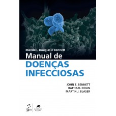 Mandell, Douglas e Bennett - Manual de Doenças Infecciosas Mandell, Douglas e Bennett - Manual de Doenças Infecciosas