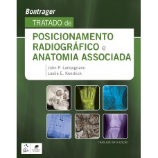 Bontrager - Tratado de Posicionamento Radiográfico e Anatomia Associada Bontrager - Tratado de Posicionamento Radiográfico e Anatomia Associada