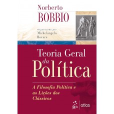 Teoria Geral da Política - A Filosofia Política e as Lições dos Clássicos Teoria Geral da Política - A Filosofia Política e as Lições dos Clássicos