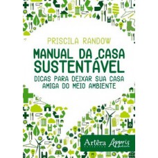 Manual da casa sustentável: dicas para deixar sua casa amiga do meio ambiente Manual da casa sustentável: dicas para deixar sua casa amiga do meio ambiente