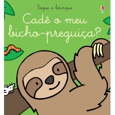 Cadê o meu bicho-preguiça?: Toque e brinque