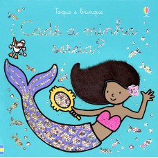 Cadê a minha sereia?: toque e brinque Cadê a minha sereia?: toque e brinque