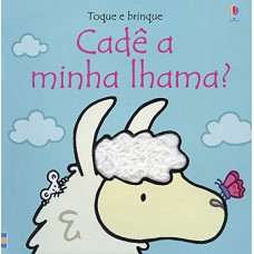 Cadê a minha lhama?: toque e brinque Cadê a minha lhama?: toque e brinque