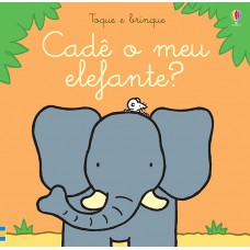 Cadê o meu elefante?: toque e brinque