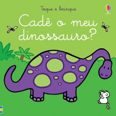 Cadê O Meu Dinossauro? Toque E Brinque