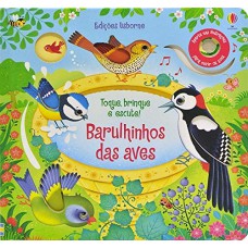 Barulhinhos Das Aves: Toque, Brinque E Escute!