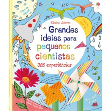 Grandes Ideias Para Pequenos Cientistas: 365 Experiências