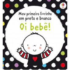 Oi bebê! : Meu primeiro livrinho em preto e branco Oi bebê! : Meu primeiro livrinho em preto e branco
