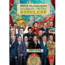 Guia politicamente incorreto da política brasileira Guia politicamente incorreto da política brasileira