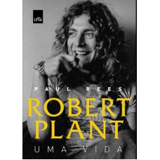 Robert Plant: uma vida Robert Plant: uma vida