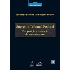 Coleção Gilmar Mendes - Supremo Tribunal Federal Vol. 16 - 1ª Edição 2012