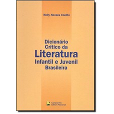 Dicionário crítico da literatura infantil e juvenil brasileira Dicionário crítico da literatura infantil e juvenil brasileira