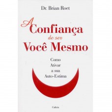 A Confianca de Ser Você Mesmo A Confianca de Ser Você Mesmo