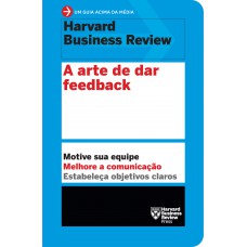 A arte de dar feedback (Um guia acima da média - HBR)