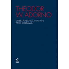Correspondência 1928-1940 Adorno-Benjamin - 2ª edição Correspondência 1928-1940 Adorno-Benjamin - 2ª edição