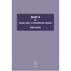 Draft A do ensaio sobre o entendimento humano Draft A do ensaio sobre o entendimento humano