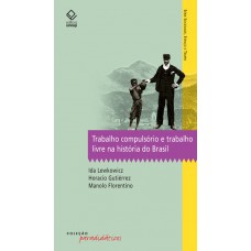 Trabalho compulsório e trabalho livre na história do Brasil Trabalho compulsório e trabalho livre na história do Brasil