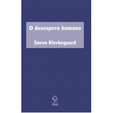 O desespero humano O desespero humano