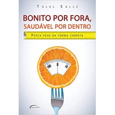Bonito por Fora, Saudável por Dentro Bonito por Fora, Saudável por Dentro