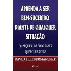 APRENDA A SER BEM SUC. DIANTE DE DIANTE DE QUALQUER SITUAÇÃO APRENDA A SER BEM SUC. DIANTE DE DIANTE DE QUALQUER SITUAÇÃO