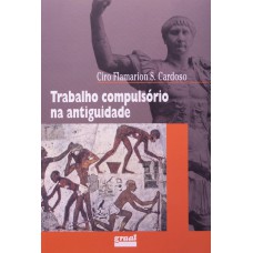 Trabalho compulsório na antiguidade Trabalho compulsório na antiguidade