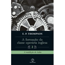 A formação da classe operária inglesa (Vol. 2) A formação da classe operária inglesa (Vol. 2)