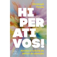 Hiperativos! Abaixo a cultura do déficit de atenção Hiperativos! Abaixo a cultura do déficit de atenção