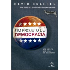 Um projeto de democracia: Uma história, uma crise, um movimento Um projeto de democracia: Uma história, uma crise, um movimento
