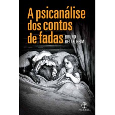 A psicanálise dos contos de fadas A psicanálise dos contos de fadas