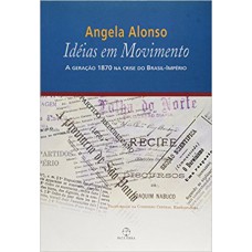 Idéias em movimento: a geração 1870 na crise do Brasil-Império