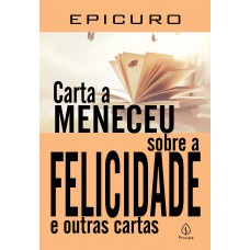 Carta a Meneceu sobre a felicidade e outras cartas Carta a Meneceu sobre a felicidade e outras cartas