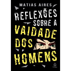 Reflexões sobre a vaidade dos homens Reflexões sobre a vaidade dos homens