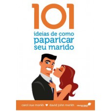 101 ideias de como paparicar seu marido 101 ideias de como paparicar seu marido