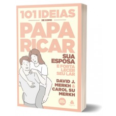 101 ideias de como paparicar sua esposa e fortalecer seu lar