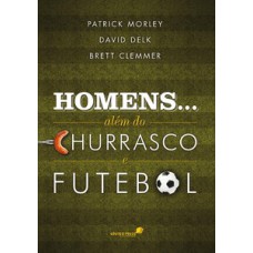 Homens... além do churrasco e futebol