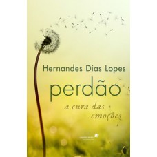 Perdão a cura das emoções Perdão a cura das emoções