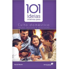 101 ideias criativas para o culto doméstico 101 ideias criativas para o culto doméstico