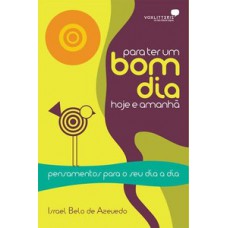 Para ter um bom dia hoje e amanhã
