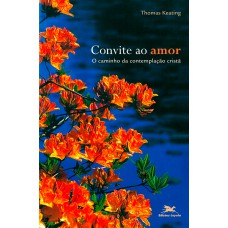 Convite ao amor - O caminho da contemplação cristã Convite ao amor - O caminho da contemplação cristã