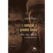 A evolução e os grandes temas - Sexo, raça, religião e outras questões A evolução e os grandes temas - Sexo, raça, religião e outras questões