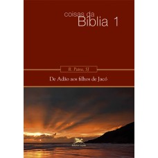 Coisas da Bíblia - Volume I: De Adão aos filhos de Jacó Coisas da Bíblia - Volume I: De Adão aos filhos de Jacó