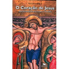 O coração de Jesus - Abordagens antigas e novas O coração de Jesus - Abordagens antigas e novas