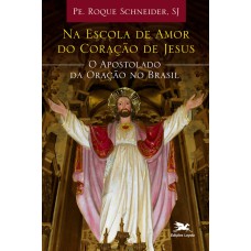 Na escola de amor do coração de Jesus - O Apostolado da Oração no Brasil Na escola de amor do coração de Jesus - O Apostolado da Oração no Brasil