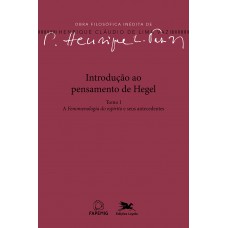 Introdução ao pensamento de Hegel - Tomo I: a fenomenologia do Espírito e seus antecedentes