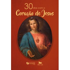 30 dias com o Coração de Jesus 30 dias com o Coração de Jesus