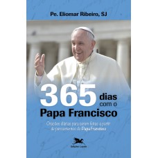 365 dias com o Papa Francisco 365 dias com o Papa Francisco