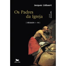 Padres da Igreja (Os) - vol. I: Séculos I a IV