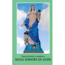 Devocionário e novena a Nossa Senhora da Saúde Devocionário e novena a Nossa Senhora da Saúde