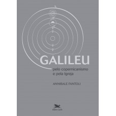 Galileu - Pelo copernicanismo e pela Igreja Galileu - Pelo copernicanismo e pela Igreja